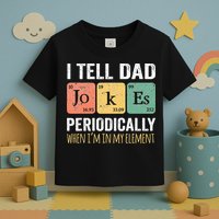 I Tell Dad Jokes Periodically But Only When Im My Element Toddler T-Shirt