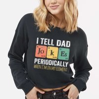 I Tell Dad Jokes Periodically But Only When Im My Element Cropped Pullover Crew