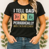 I Tell Dad Jokes Periodically But Only When Im My Element Womens T-Shirt
