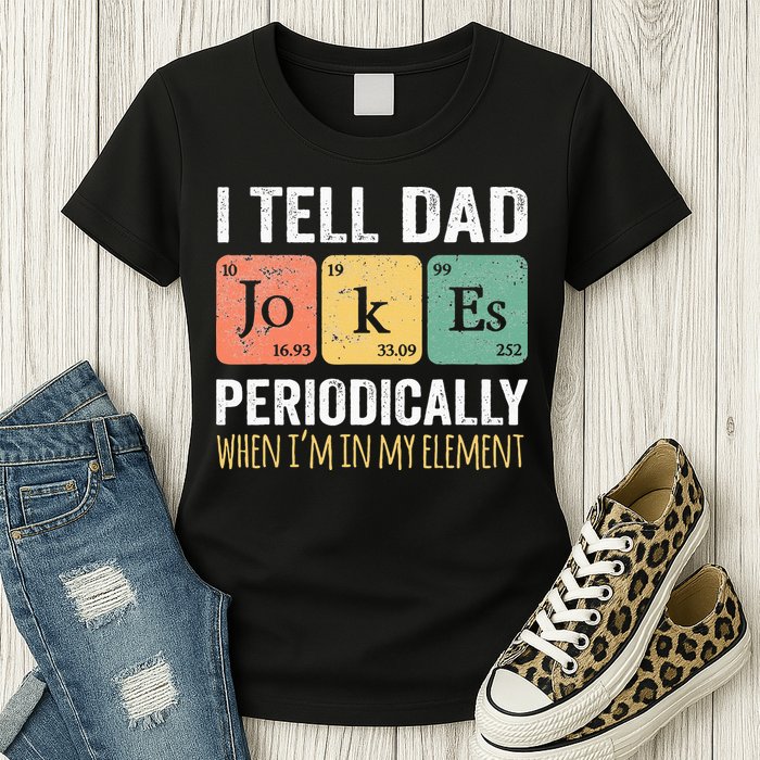 I Tell Dad Jokes Periodically But Only When Im My Element Womens T-Shirt