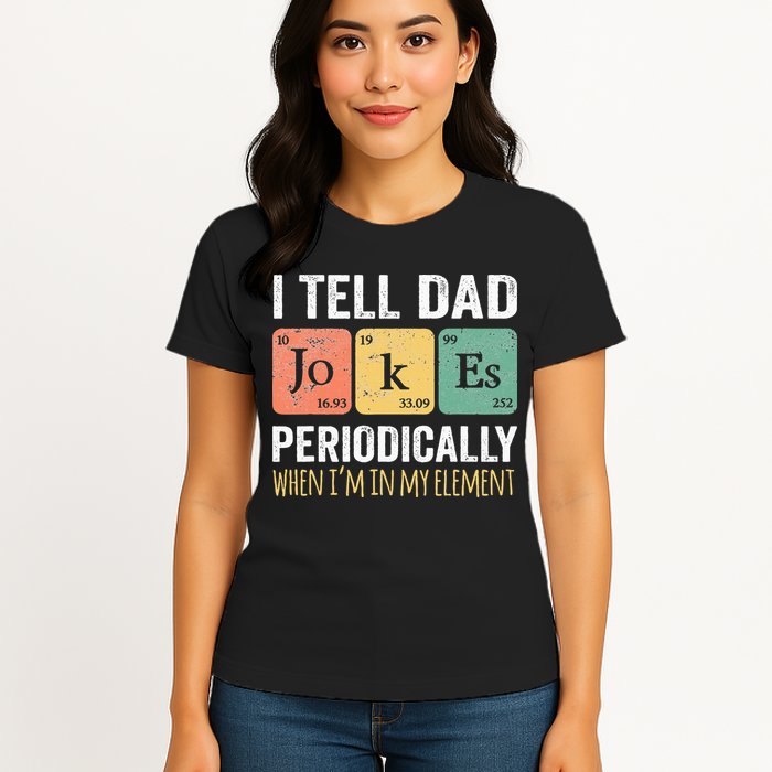 I Tell Dad Jokes Periodically But Only When Im My Element Womens T-Shirt