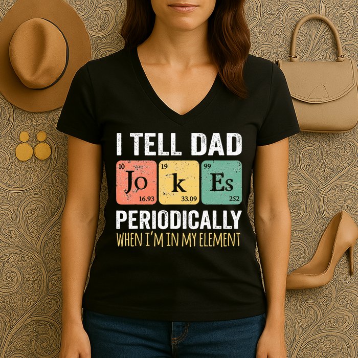 I Tell Dad Jokes Periodically But Only When Im My Element Women's V-Neck T-Shirt