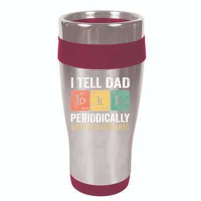 I Tell Dad Jokes Periodically But Only When Im My Element 16oz Travel Tumbler