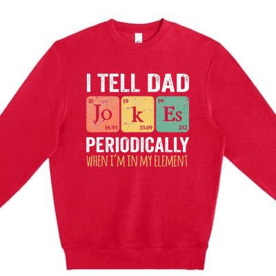 I Tell Dad Jokes Periodically But Only When Im My Element Premium Crewneck Sweatshirt