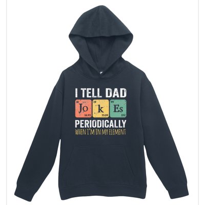 I Tell Dad Jokes Periodically But Only When Im My Element Urban Pullover Hoodie