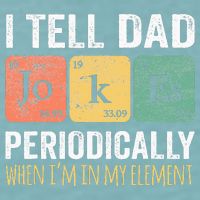 I Tell Dad Jokes Periodically But Only When Im My Element Sueded Cloud Jersey T-Shirt