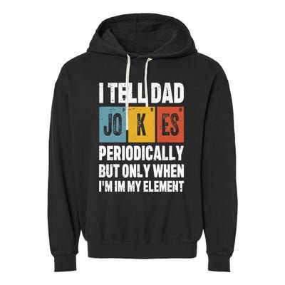 I Tell Dad Jokes Periodically Element Vintage FatherS Day Garment-Dyed Fleece Hoodie
