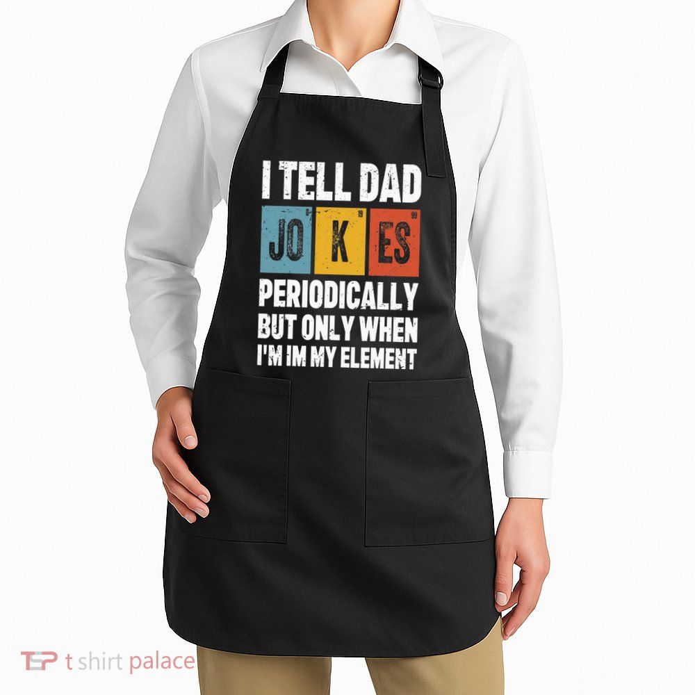 I Tell Dad Jokes Periodically Element Vintage FatherS Day Apron