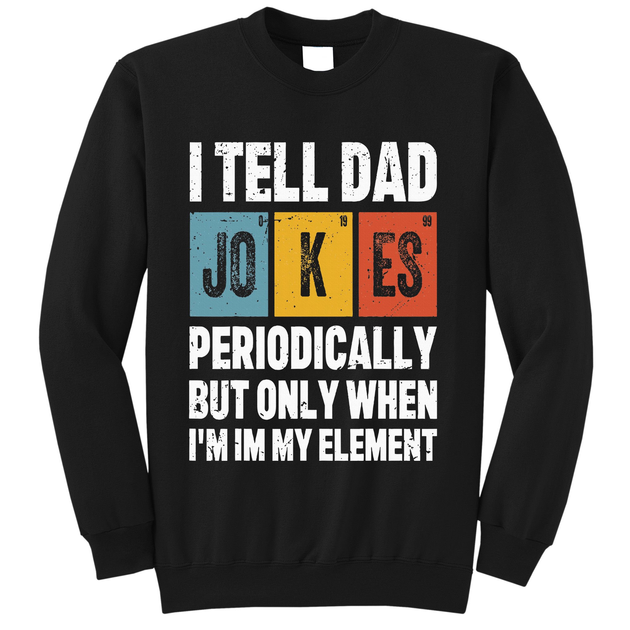 I Tell Dad Jokes Periodically Element Vintage FatherS Day Sweatshirt