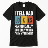 I Tell Dad Jokes Periodically Element Vintage FatherS Day Tall T-Shirt