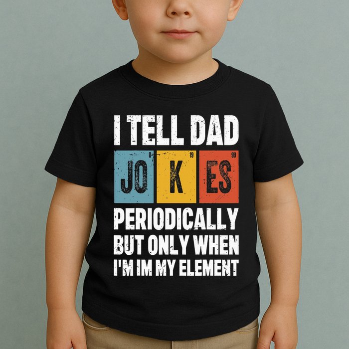 I Tell Dad Jokes Periodically Element Vintage FatherS Day Toddler T-Shirt