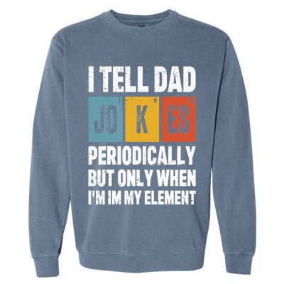 I Tell Dad Jokes Periodically Element Vintage FatherS Day Garment-Dyed Sweatshirt