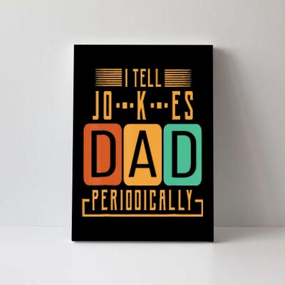 I Tell Dad Jokes Periodically Funny Fathers Day Chemical Canvas