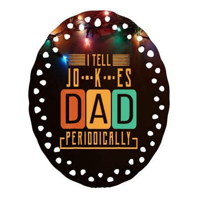 I Tell Dad Jokes Periodically Funny Fathers Day Chemical Ceramic Oval Ornament