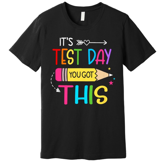 It.s Test Day You Got This Testing Day Teach.er Student Gift.s Premium T-Shirt