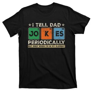 I Tell Dad Jokes Periodically Funny FatherS Day Dad Joke T-Shirt