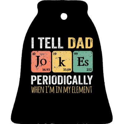 I Tell Dad Jokes Periodically But Only When I'm My Element Ceramic Bell Ornament