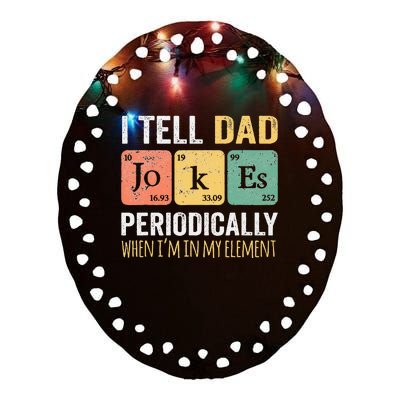 I Tell Dad Jokes Periodically But Only When I'm My Element Ceramic Oval Ornament