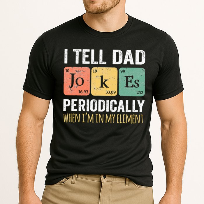 I Tell Dad Jokes Periodically But Only When I'm My Element Performance Shirt