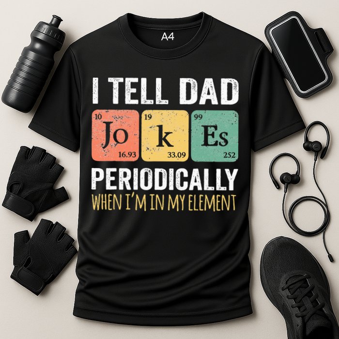 I Tell Dad Jokes Periodically But Only When I'm My Element Performance Shirt