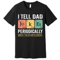 I Tell Dad Jokes Periodically But Only When I'm My Element Premium T-Shirt