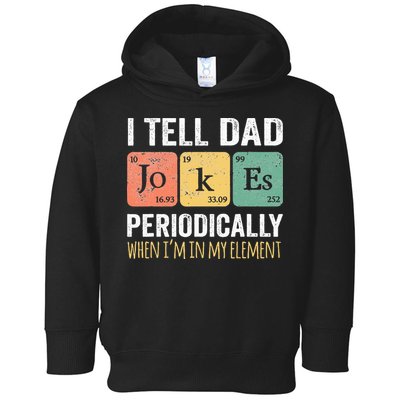 I Tell Dad Jokes Periodically But Only When I'm My Element Toddler Hoodie