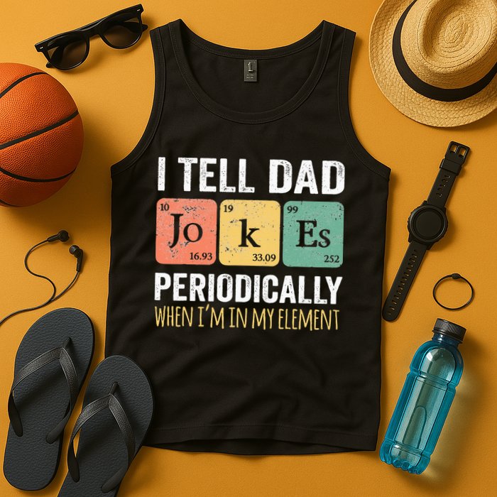 I Tell Dad Jokes Periodically But Only When I'm My Element Tank Top