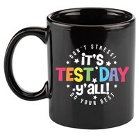 It's Test Day Y'all Don't Stress Do Your Best Studen Teacher School Testing 11oz C Handle Ceramic Mug