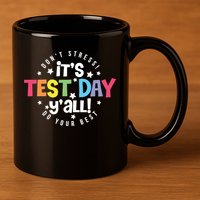 It's Test Day Y'all Don't Stress Do Your Best Studen Teacher School Testing 11oz C Handle Ceramic Mug