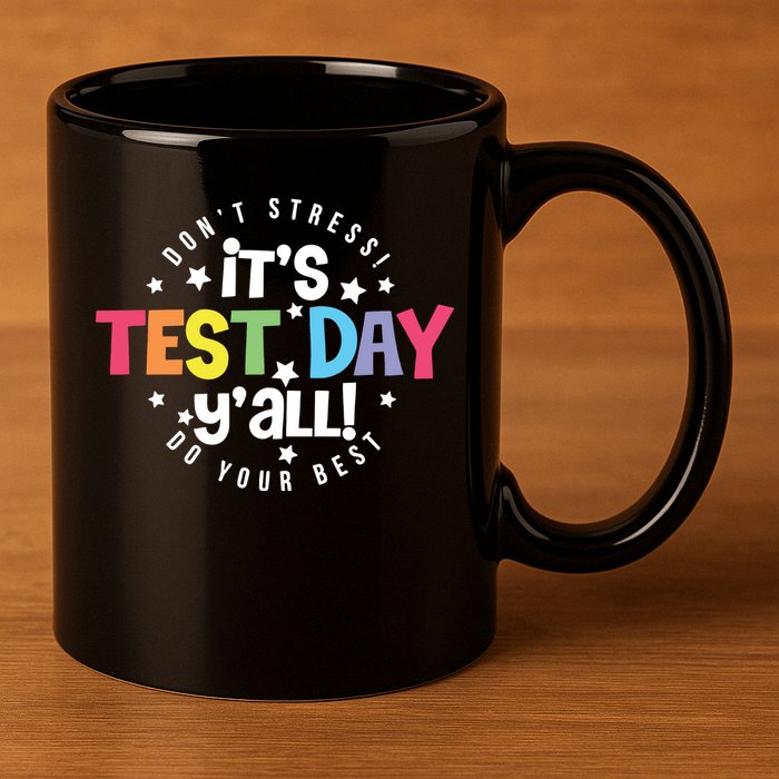 It's Test Day Y'all Don't Stress Do Your Best Studen Teacher School Testing 11oz C Handle Ceramic Mug