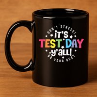 It's Test Day Y'all Don't Stress Do Your Best Studen Teacher School Testing 11oz C Handle Ceramic Mug
