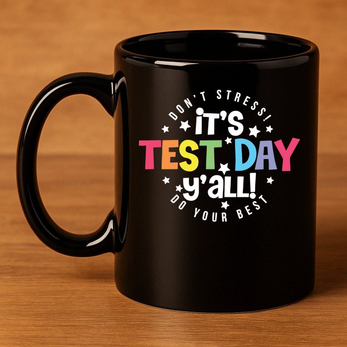 It's Test Day Y'all Don't Stress Do Your Best Studen Teacher School Testing 11oz C Handle Ceramic Mug