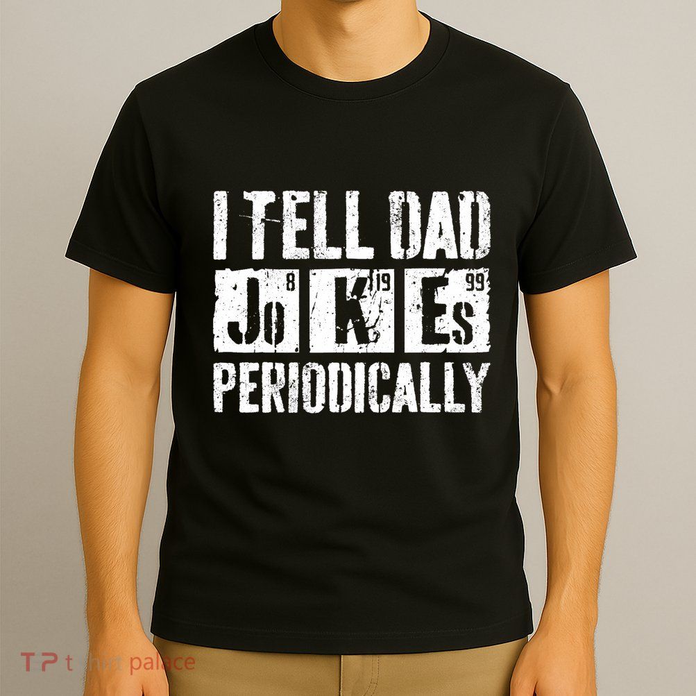 I Tell Dad Jokes Periodically Father's Day Shirt T-Shirt