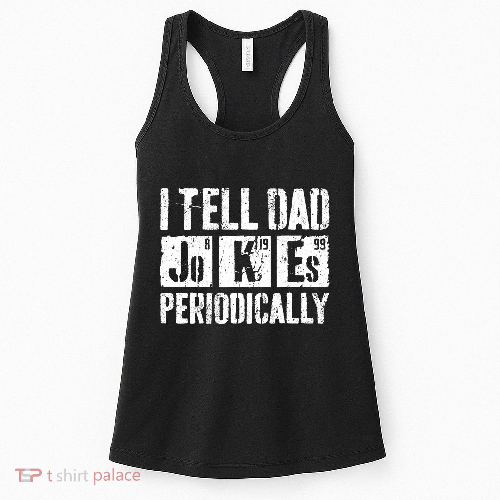 I Tell Dad Jokes Periodically Father's Day Shirt Womens Tank Top