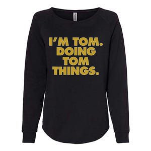 I'm Tom Doing Tom things Funny Birthday Name Womens California Wash Sweatshirt