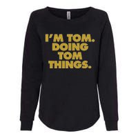 I'm Tom Doing Tom things Funny Birthday Name Womens California Wash Sweatshirt