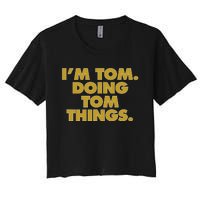 I'm Tom Doing Tom things Funny Birthday Name Women's Crop Top Tee