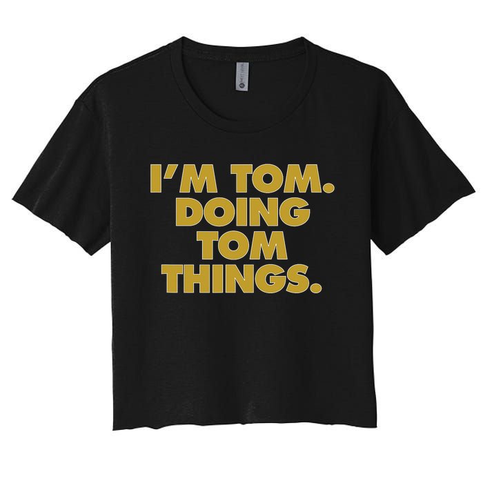 I'm Tom Doing Tom things Funny Birthday Name Women's Crop Top Tee