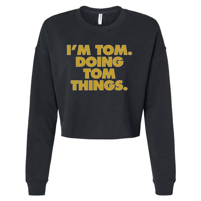 I'm Tom Doing Tom things Funny Birthday Name Cropped Pullover Crew