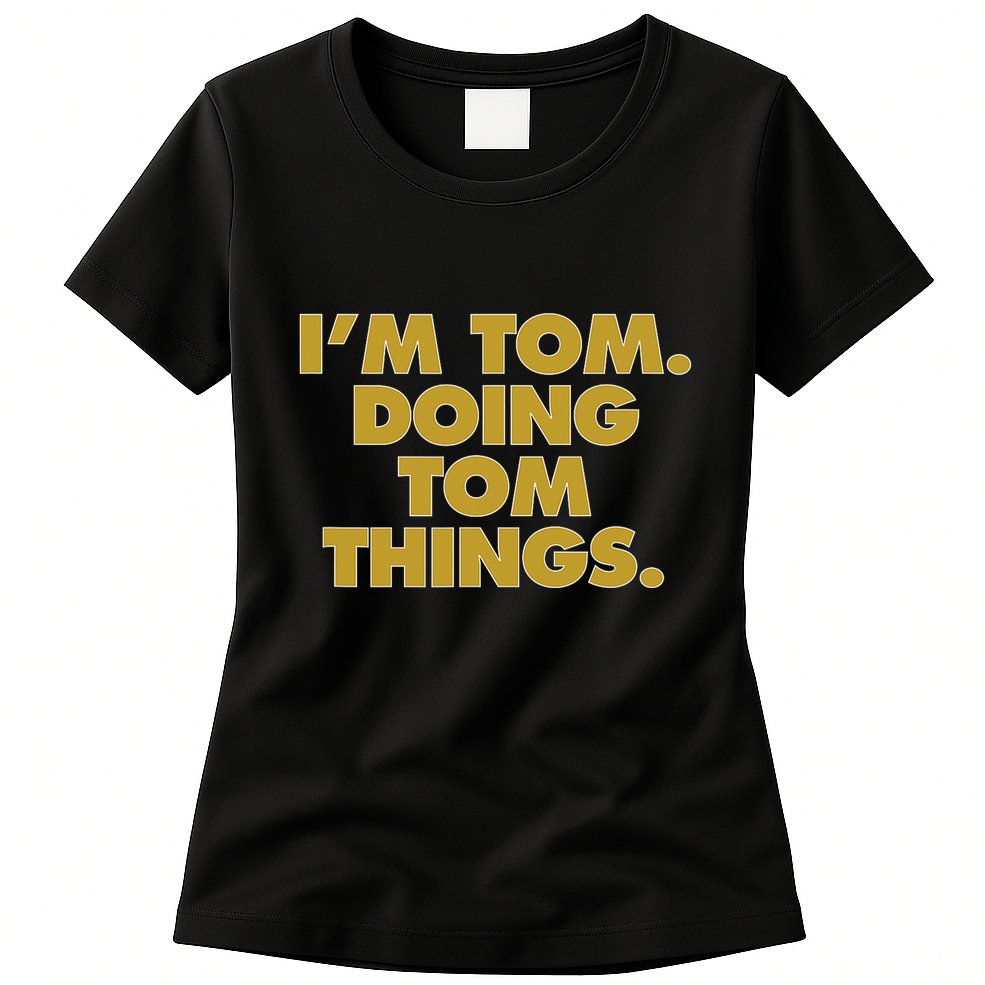I'm Tom Doing Tom things Funny Birthday Name Womens T-Shirt