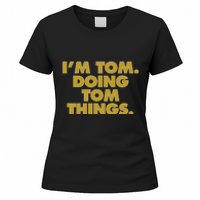 I'm Tom Doing Tom things Funny Birthday Name Women's T-Shirt