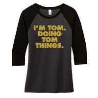 I'm Tom Doing Tom things Funny Birthday Name Women's Tri-Blend 3/4-Sleeve Raglan Shirt