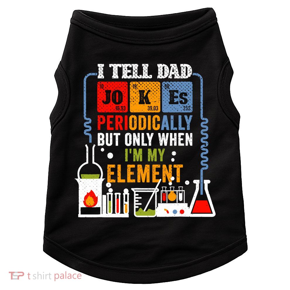 I Tell Dad Jokes Periodically Fathers Day Chemistry Lovers Doggie Tank