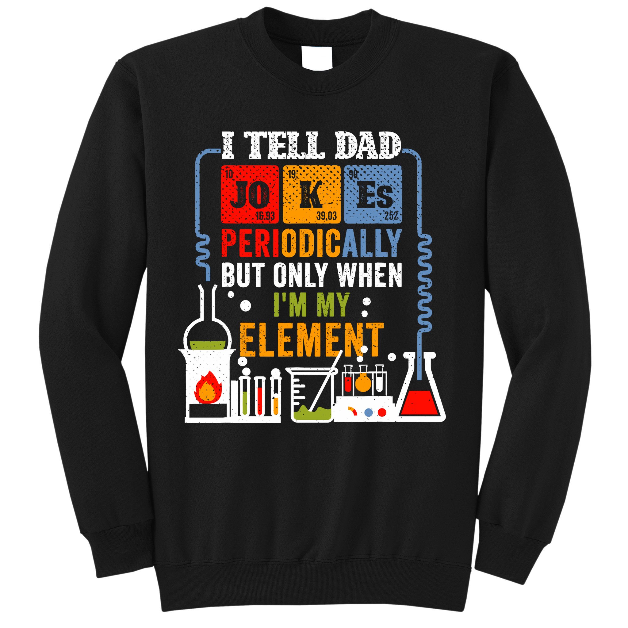 I Tell Dad Jokes Periodically Fathers Day Chemistry Lovers Sweatshirt