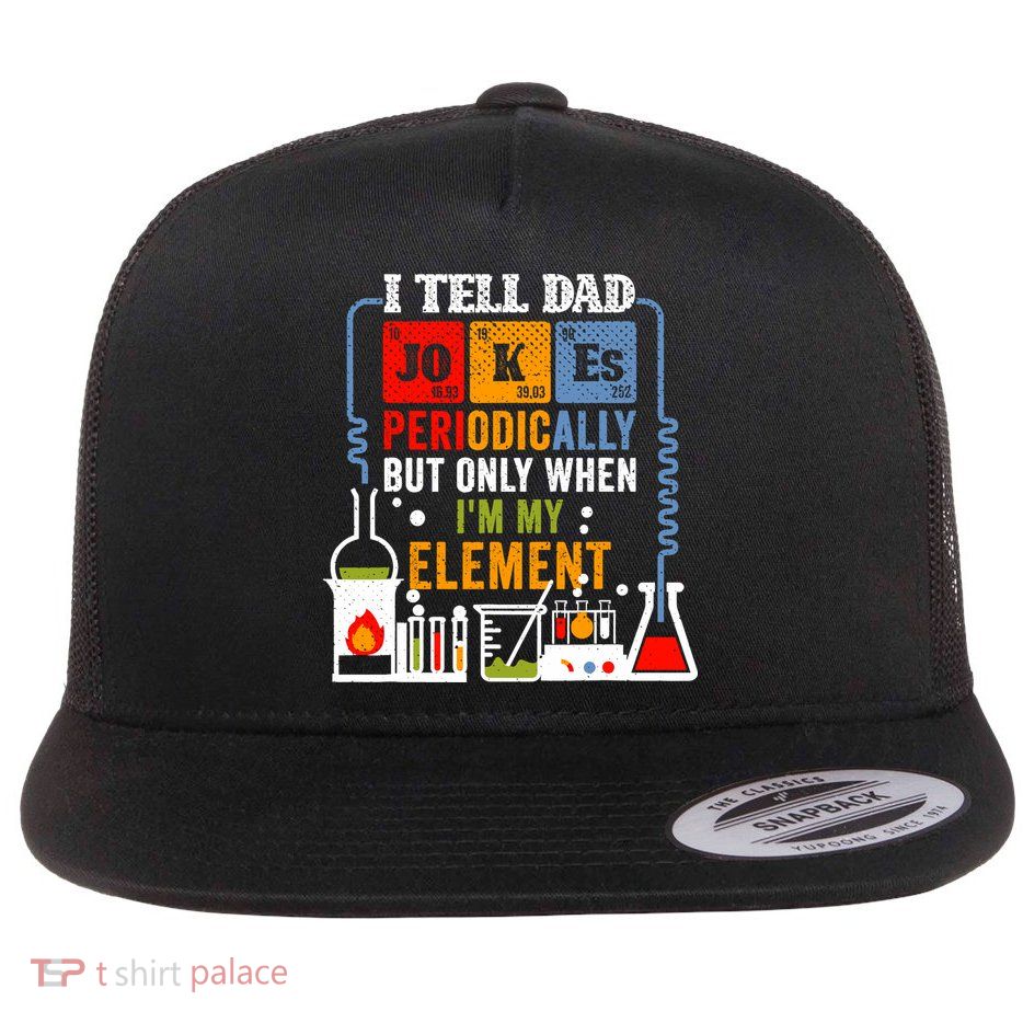I Tell Dad Jokes Periodically Fathers Day Chemistry Lovers Flatbill Hat