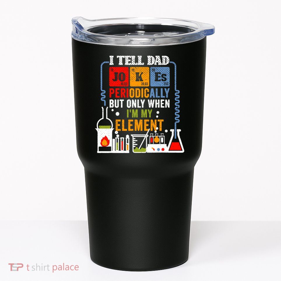 I Tell Dad Jokes Periodically Fathers Day Chemistry Lovers Tumbler