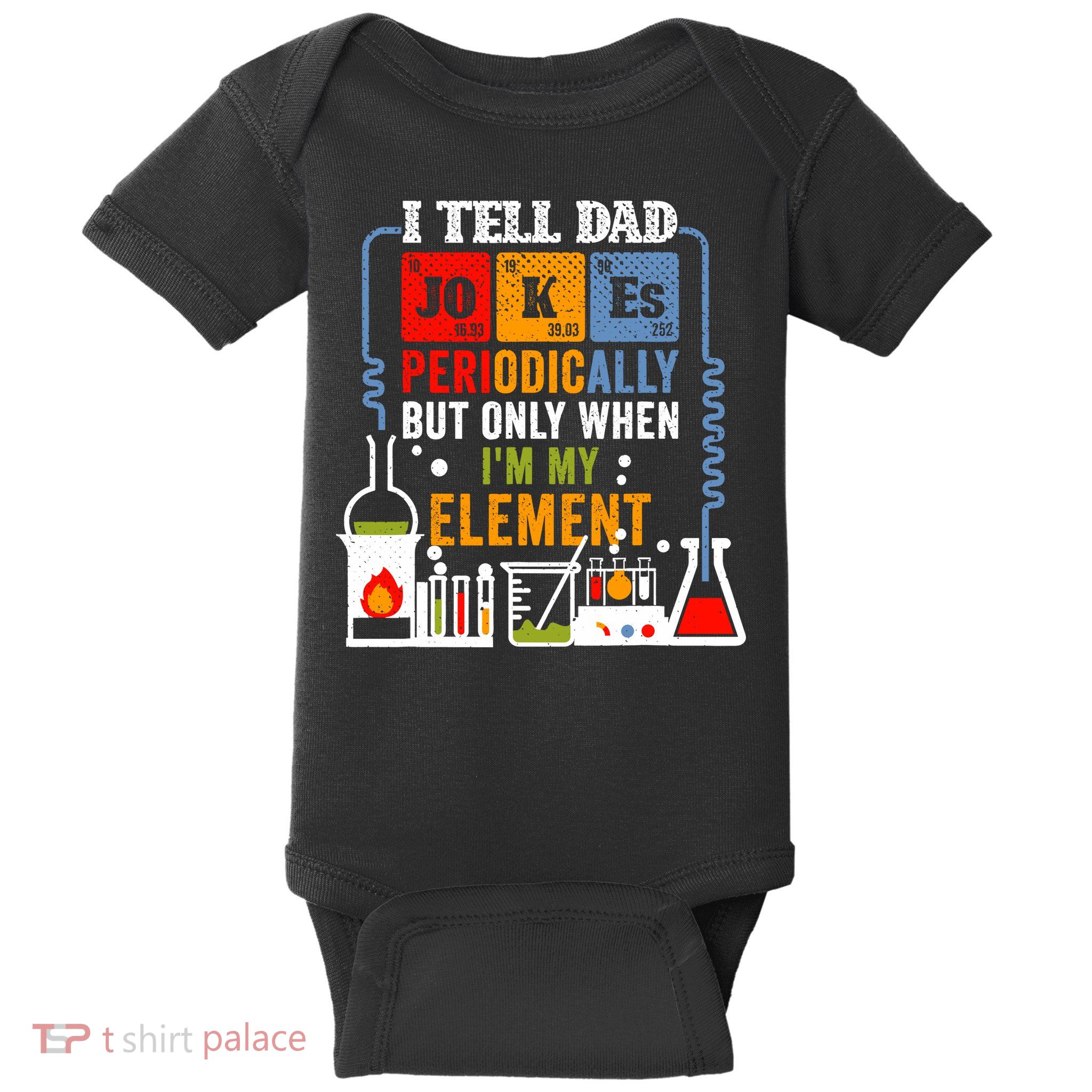 I Tell Dad Jokes Periodically Fathers Day Chemistry Lovers Baby Bodysuit