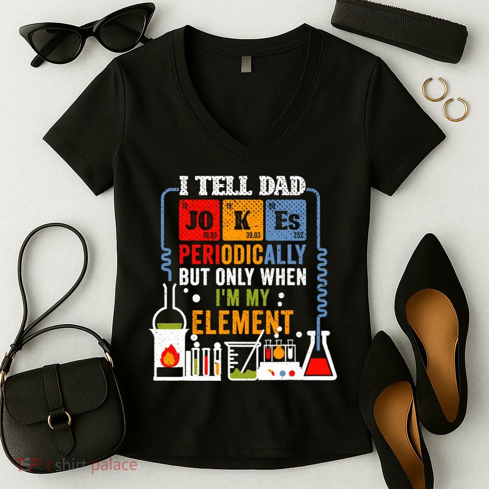 I Tell Dad Jokes Periodically Fathers Day Chemistry Lovers Women's V-Neck T-Shirt