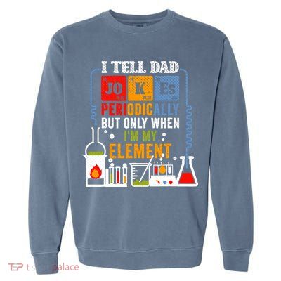 I Tell Dad Jokes Periodically Fathers Day Chemistry Lovers Garment-Dyed Sweatshirt