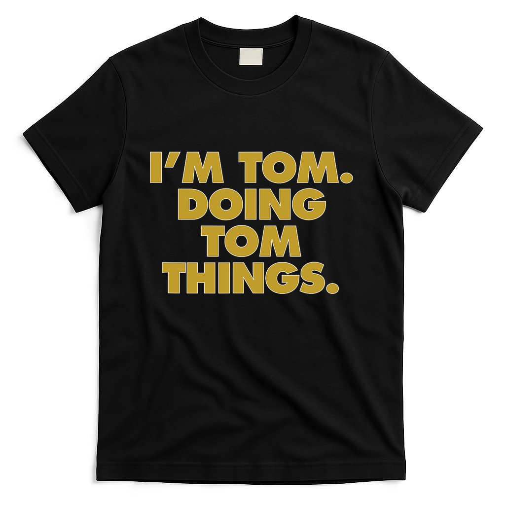Im Tom Doing Tom Things Funny Birthday Name T-Shirt